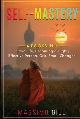 Sebaovládanie: 4 knihy v 1 - Stoický život, Stať sa vysoko efektívnym človekom, Odvaha, Malé zmeny - Self-Mastery: 4 Books in 1 - Stoic Life, Becoming a Highly Effective Person, Grit, Small Changes