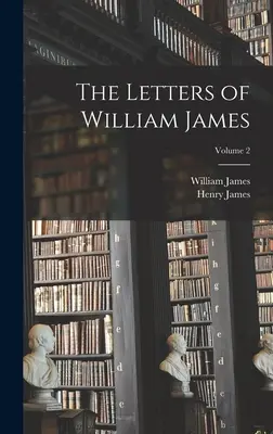 Listy Williama Jamesa; 2. diel - The Letters of William James; Volume 2