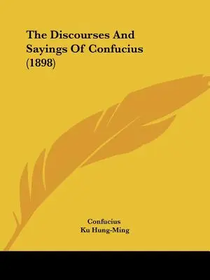 Konfuciove rozpravy a výroky (1898) - The Discourses And Sayings Of Confucius (1898)