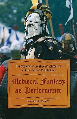 Stredoveká fantázia ako predstavenie: Spoločnosť pre kreatívny anachronizmus a súčasný stredovek - Medieval Fantasy as Performance: The Society for Creative Anachronism and the Current Middle Ages