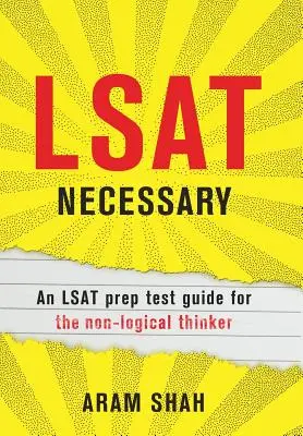 LSAT Necessary: Príručka na prípravu na test LSAT pre ľudí, ktorí nemajú logické myslenie - LSAT Necessary: An LSAT prep test guide for the non-logical thinker
