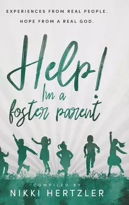 Pomoc! Som náhradný rodič: Skúsenosti skutočných ľudí. Nádej od skutočného Boha. - Help! I'm a Foster Parent: Experiences from Real People. Hope from a Real God.