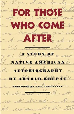 Pre tých, ktorí prídu po nás: Štúdia o autobiografii pôvodných obyvateľov Ameriky - For Those Who Come After: A Study of Native American Autobiography