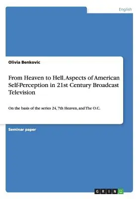Z neba do pekla. Aspekty amerického sebavnímania v televíznom vysielaní 21. storočia: Na základe seriálov 24, 7. nebo a The O.C. - From Heaven to Hell. Aspects of American Self-Perception in 21st Century Broadcast Television: On the basis of the series 24, 7th Heaven, and The O.C.