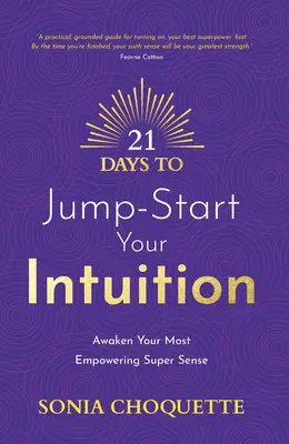 21 dní na naštartovanie vašej intuície: Prebuďte svoj najsilnejší super zmysel - 21 Days to Jump-Start Your Intuition: Awaken Your Most Empowering Super Sense