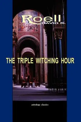 Trojitá hodina čarodejníc: Tretia kniha astrologických esejí - The Triple Witching Hour: The Third Book of Astrological Essays