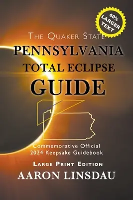 Sprievodca úplným zatmením v Pensylvánii (VEĽKÝ TLAČ): Oficiálny pamätný sprievodca 2024 Keepsake Guidebook - Pennsylvania Total Eclipse Guide (LARGE PRINT): Official Commemorative 2024 Keepsake Guidebook