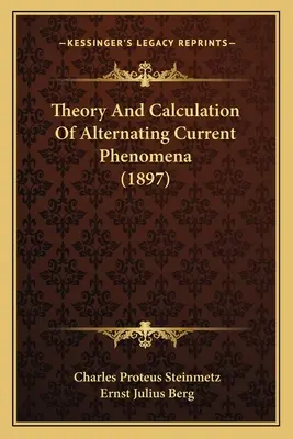 Theory And Calculation Of Alternating Current Phenomena (1897)