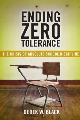 Ukončenie nulovej tolerancie: Kríza absolútnej školskej disciplíny - Ending Zero Tolerance: The Crisis of Absolute School Discipline