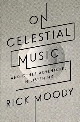 O nebeskej hudbe: A iné dobrodružstvá pri počúvaní - On Celestial Music: And Other Adventures in Listening