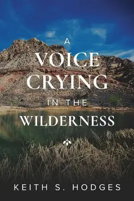 Hlas volajúci v púšti: Ján Krstiteľ: Neuveriteľný život a služba Jána Krstiteľa - A Voice Crying in the Wilderness: The Incredible Life & Ministry of John the Baptist