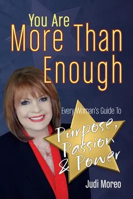 Si viac než dosť: Vydajte sa na cestu k cieľu, vášni a sile pre každú ženu. - You Are More Than Enough: Every Woman's Guide to Purpose, Passion and Power