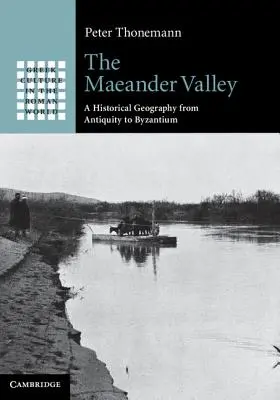 Údolie Maeander: Historická geografia od antiky po Byzanciu - The Maeander Valley: A Historical Geography from Antiquity to Byzantium