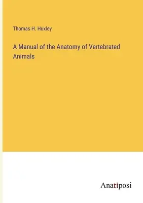 Príručka anatómie stavovcov - A Manual of the Anatomy of Vertebrated Animals