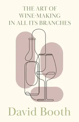 Umenie výroby vína vo všetkých jeho odboroch - The Art of Wine-Making in All its Branches