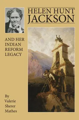 Helen Hunt Jacksonová a jej odkaz v oblasti indiánskej reformy - Helen Hunt Jackson and Her Indian Reform Legacy