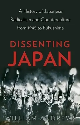 Dissenting Japan: Dejiny japonského radikalizmu a kontrakultúry od roku 1945 po Fukušimu - Dissenting Japan: A History of Japanese Radicalism and Counterculture from 1945 to Fukushima
