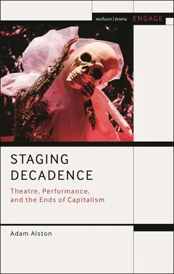 Inscenácia Dekadencia: Divadlo, performancia a koniec kapitalizmu - Staging Decadence: Theatre, Performance, and the Ends of Capitalism