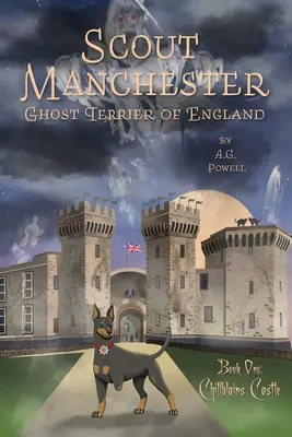 Zvedavý Manchester: Anglický teriér duchov: Kniha prvá: Chillblains Castle - Scout Manchester: Ghost Terrier of England: Book One: Chillblains Castle