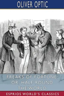 Podivíni šťastia, alebo: Pol cesty okolo sveta (Esprios Classics) - Freaks of Fortune; or, Half Round the World (Esprios Classics)