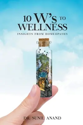 10W k WELLNESS: Poznatky z homeopatie - The 10W's To WELLNESS: Insights from Homeopathy