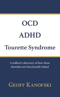 OCD, ADHD, Tourettov syndróm: Odhalenie, ako sú tieto poruchy funkčne prepojené: Odhalenie, ako sú tieto poruchy funkčne prepojené: Odhalenie, ako sú tieto poruchy funkčne prepojené - OCD, ADHD, Tourette Syndrome: A sufferer's discovery of how these disorders are functionally linked