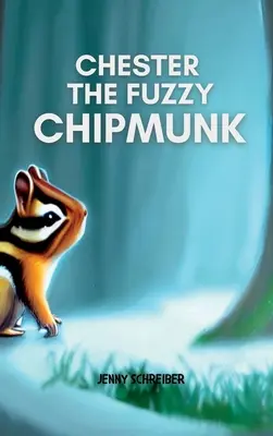 Chlpatý veveričiak Chester: Zábavné fakty o veveričkách Jednoduchá čítanka pre deti - Chester the Fuzzy Chipmunk: Fun Facts About Chipmunks Easy Reader for Kids
