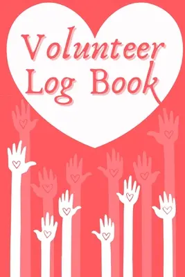 Denník dobrovoľníkov: Denník dobrovoľníckej práce, denník pracovných hodín, zápisník na zaznamenávanie, denník dobrovoľníctva - Volunteer Log Book: Community Service Log Book, Work Hours Log, Notebook Diary to Record, Volunteering Journal