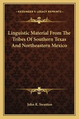 Jazykový materiál kmeňov južného Texasu a severovýchodného Mexika - Linguistic Material From The Tribes Of Southern Texas And Northeastern Mexico