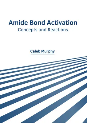 Aktivácia amidových väzieb: Koncepty a reakcie - Amide Bond Activation: Concepts and Reactions