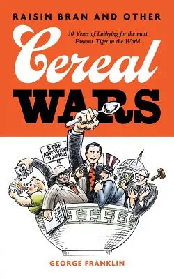 Rozinkové otruby a iné obilninové vojny: 30 rokov lobovania za najznámejšieho tigra na svete - Raisin Bran and Other Cereal Wars: 30 Years of Lobbying for the Most Famous Tiger in the World