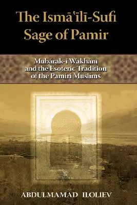 Izmailsko-sufitský mudrc z Pamíru: Mubarak-I Wakhani a ezoterická tradícia pamírskych moslimov - The Ismaili-Sufi Sage of Pamir: Mubarak-I Wakhani and the Esoteric Tradition of the Pamiri Muslims