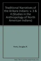 Tradičné rozprávania Indiánov Arikara, zväzky 3 a 4 - Traditional Narratives of the Arikara Indians, Volumes 3 & 4