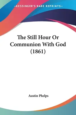 Tichá hodina alebo spoločenstvo s Bohom (1861) - The Still Hour Or Communion With God (1861)