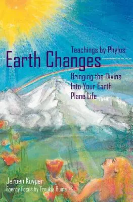 Zmeny na Zemi: Učenie Phylos: Vnášanie božského do vášho života na pozemskej úrovni - Earth Changes: Teachings by Phylos: Bringing the Divine Into Your Earth Plane Life