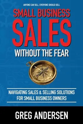 Predaj v malých podnikoch, bez strachu: Navigácia v oblasti predaja a predajných riešení pre majiteľov malých podnikov - Small Business Sales, Without the Fear: Navigating Sales & Selling Solutions for small business owners