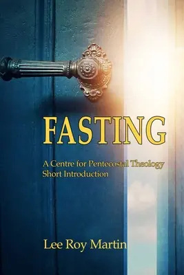 Pôst: A Centre for Pentecostal Theology Short Introduction (Krátky úvod do letničnej teológie) - Fasting: A Centre for Pentecostal Theology Short Introduction