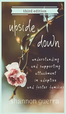Odvrátená strana: Pochopenie a podpora pripútanosti v adoptívnych a pestúnskych rodinách - Upside Down: Understanding and Supporting Attachment in Adoptive and Foster Families
