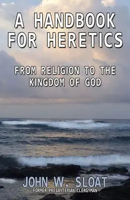 Príručka pre heretikov: Od náboženstva k Božiemu kráľovstvu - A Handbook for Heretics: From Religion to the Kingdom of God