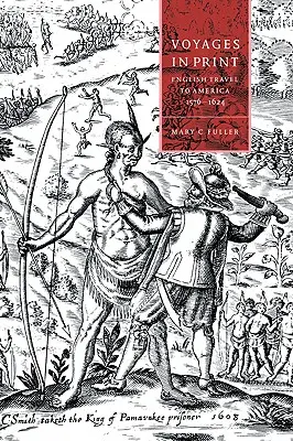 Cesty v tlači: English Narratives of Travel to America 1576-1624 - Voyages in Print: English Narratives of Travel to America 1576-1624