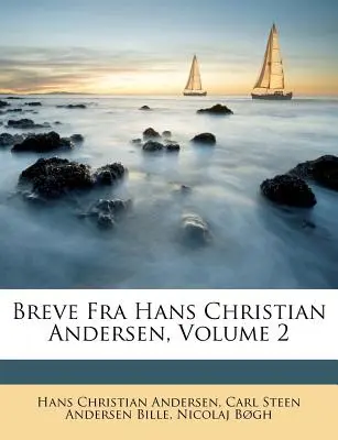 Breve Fra Hans Christian Andersen, 2. diel - Breve Fra Hans Christian Andersen, Volume 2