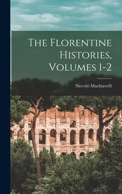 Florentské dejiny, zväzky 1-2 - The Florentine Histories, Volumes 1-2
