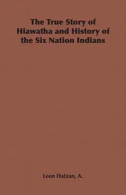 Skutočný príbeh Hiawathu a história šiestich indiánskych národov - The True Story of Hiawatha and History of the Six Nation Indians