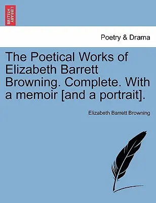 Básnické dielo Elizabeth Barrett Browningovej. Complete. with a Memoir [And a Portrait]. Vol. I. - The Poetical Works of Elizabeth Barrett Browning. Complete. with a Memoir [And a Portrait]. Vol. I.