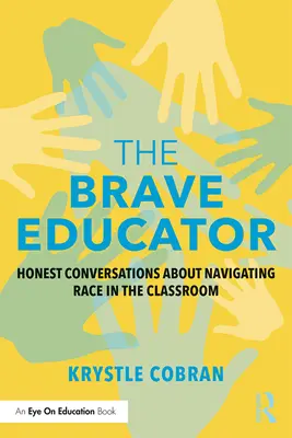 Odvážny pedagóg: Úprimné rozhovory o rasovej orientácii v triede - The Brave Educator: Honest Conversations about Navigating Race in the Classroom