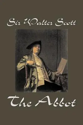 The Abbot by Sir Walter Scott, Beletria, Klasika, Historické - The Abbot by Sir Walter Scott, Fiction, Classics, Historical