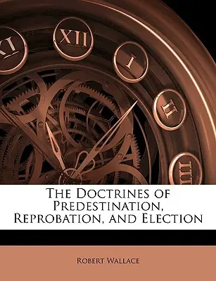 Učenie o predurčení, zavrhnutí a vyvolení - The Doctrines of Predestination, Reprobation, and Election