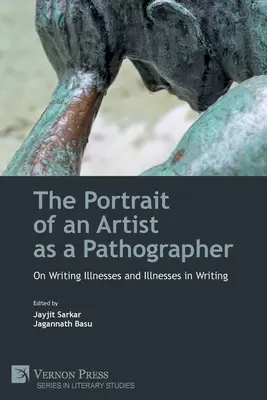 Portrét umelca ako patografa: O písaní chorôb a chorobách v písaní - The Portrait of an Artist as a Pathographer: On Writing Illnesses and Illnesses in Writing