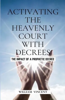 Aktivizácia nebeského súdu pomocou dekrétov: Vplyv prorockých dekrétov - Activating the Heavenly Court with Decrees: The Impact of a Prophetic Decree