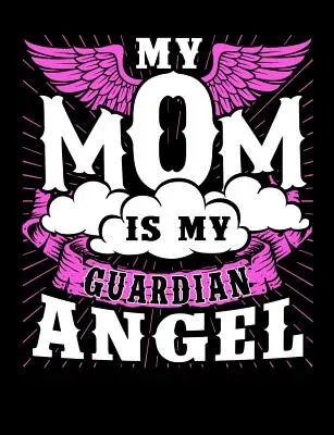 Moja mama je môj anjel strážny: Motherhood Thematic College Ruled Composition Notebook: Môj anjelský ochranca a môj anjelský ochranca: Motherhood Thematic College Ruled Composition Notebook - My Mom Is My Guardian Angel: Motherhood Themed College Ruled Composition Notebook